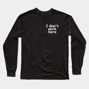 Look Closely I Dont Work Here Typography Minimal White Text Long Sleeve T-Shirt